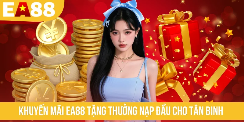 Khuyến mãi EA88 tặng thưởng nạp đầu cho tân binh